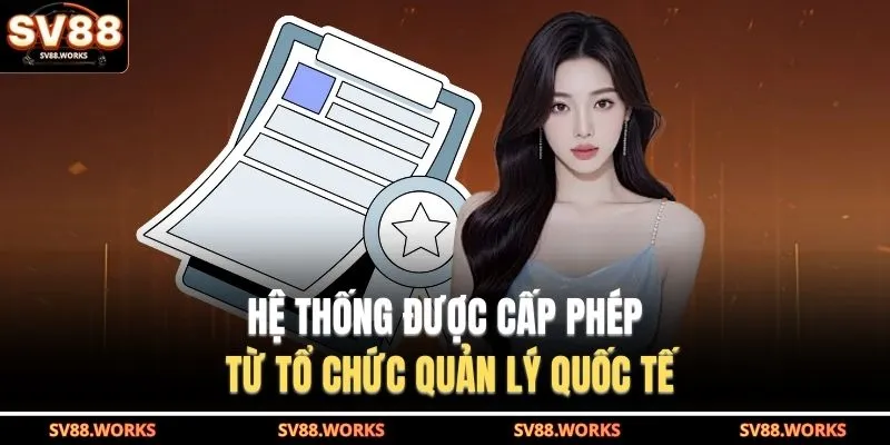 SV88 17 Hệ thống được cấp phép từ tổ chức quản lý quốc tế