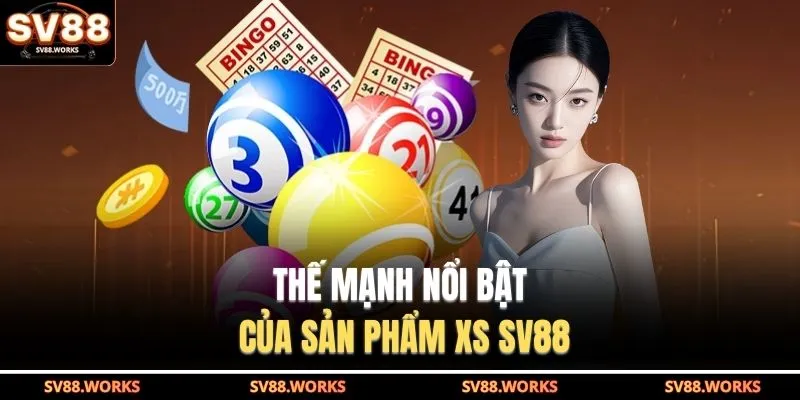 Thế mạnh nổi bật của sản phẩm XS SV88