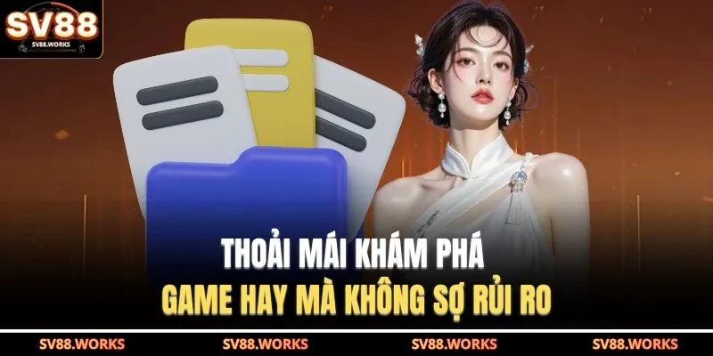 Thoải mái khám phá game hay mà không sợ rủi ro