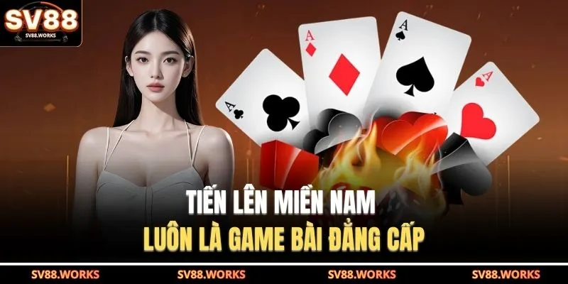 Tiến lên miền Nam luôn là game bài đẳng cấp