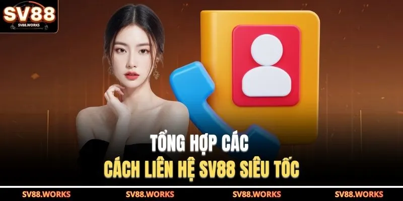 Tổng hợp các cách liên hệ SV88 siêu tốc